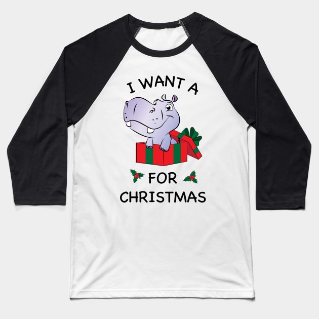 I want a Hippopotamus for Christmas Baseball T-Shirt by AmazingArtMandi